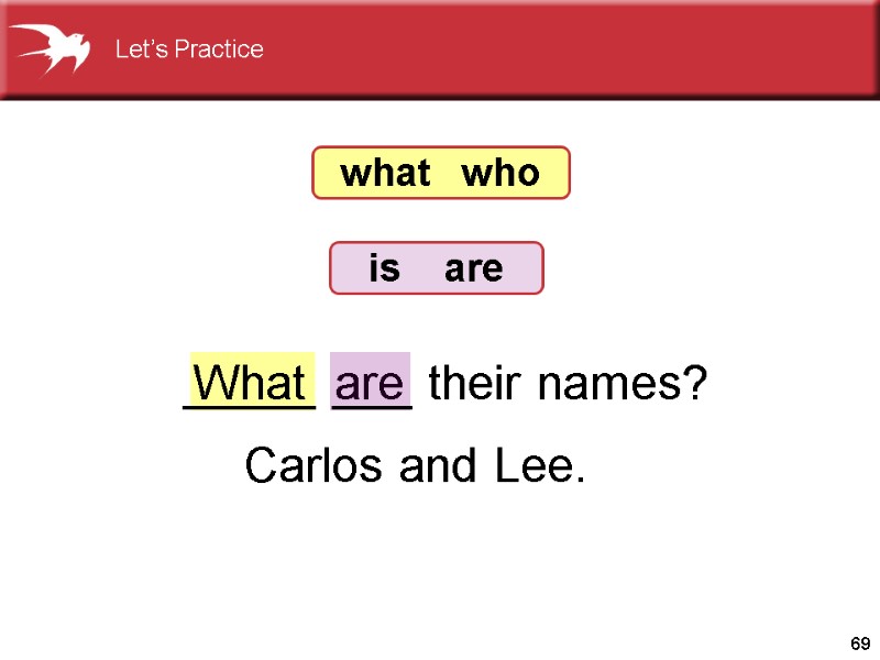 69 are Carlos and Lee. What _____ ___ their names?   what 